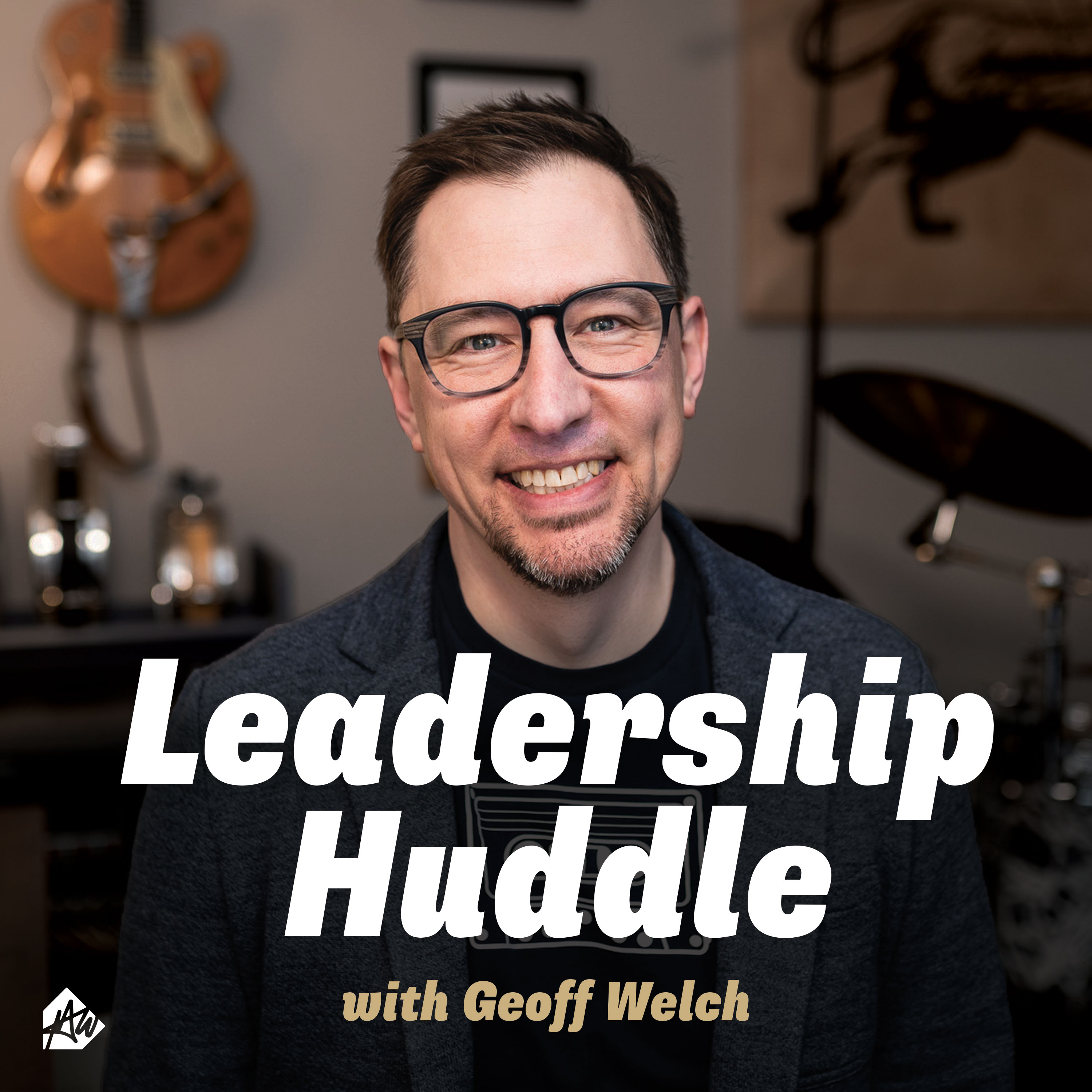 Leadership Huddle with Geoff Welch