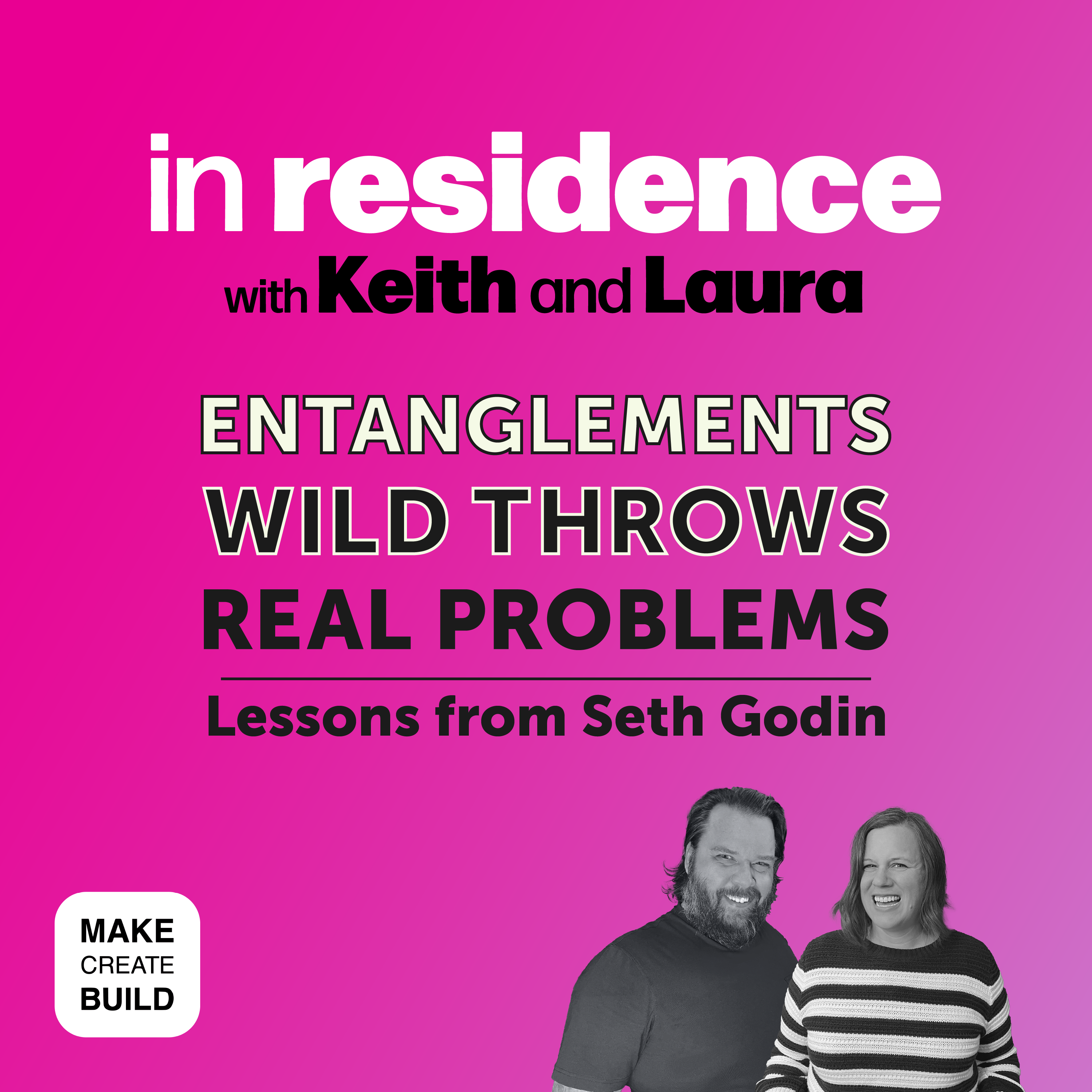 Entanglements • Wild Throws • Real Problems | Lessons from Seth Godin