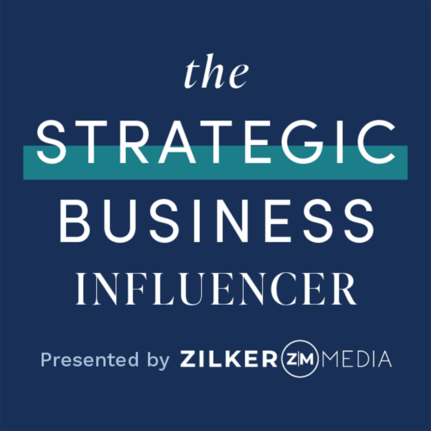 The Strategic Business Influencer presented by Zilker Media
