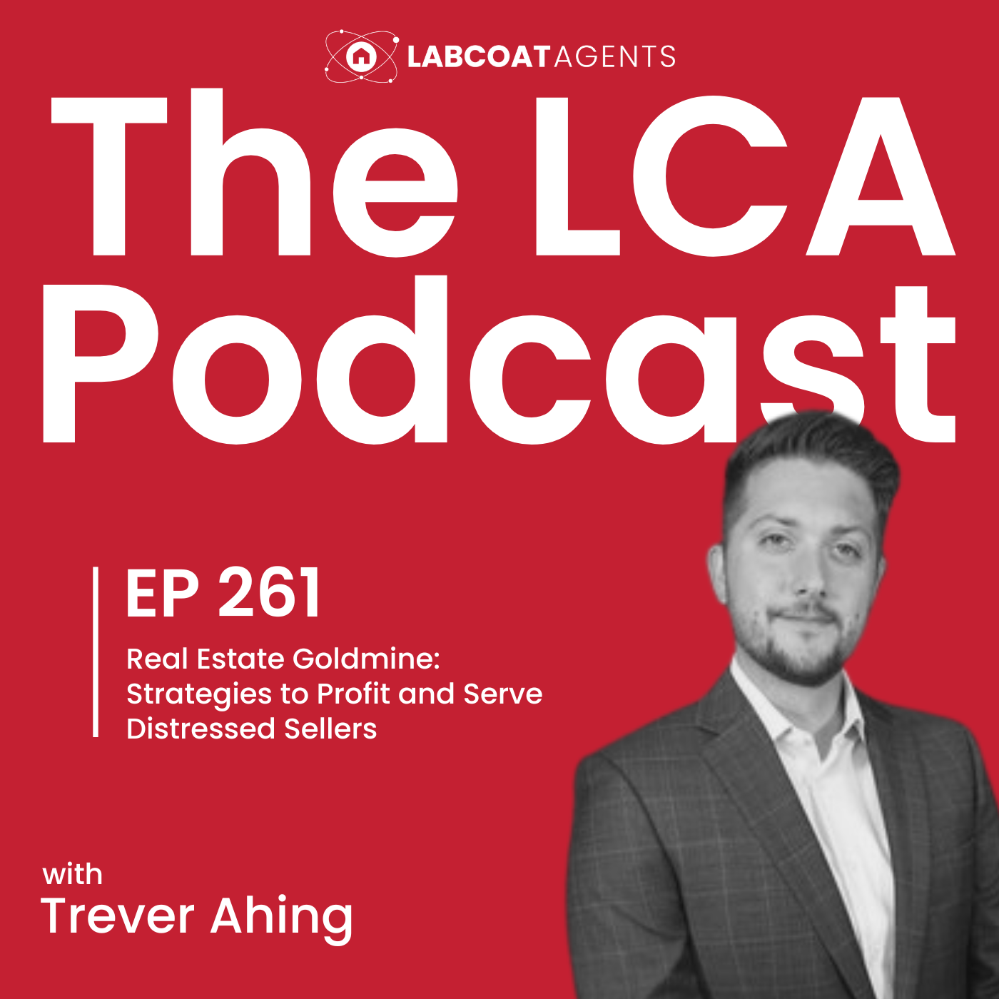 Real Estate Goldmine: Strategies to Profit and Serve Distressed Sellers with Trever Ahing Ep 261