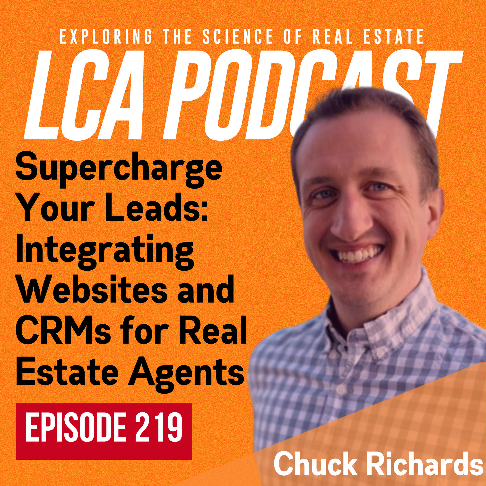 Supercharge Your Leads: Integrating Websites and CRMs for Real Estate Agents with Chuck Richards - Ep 219