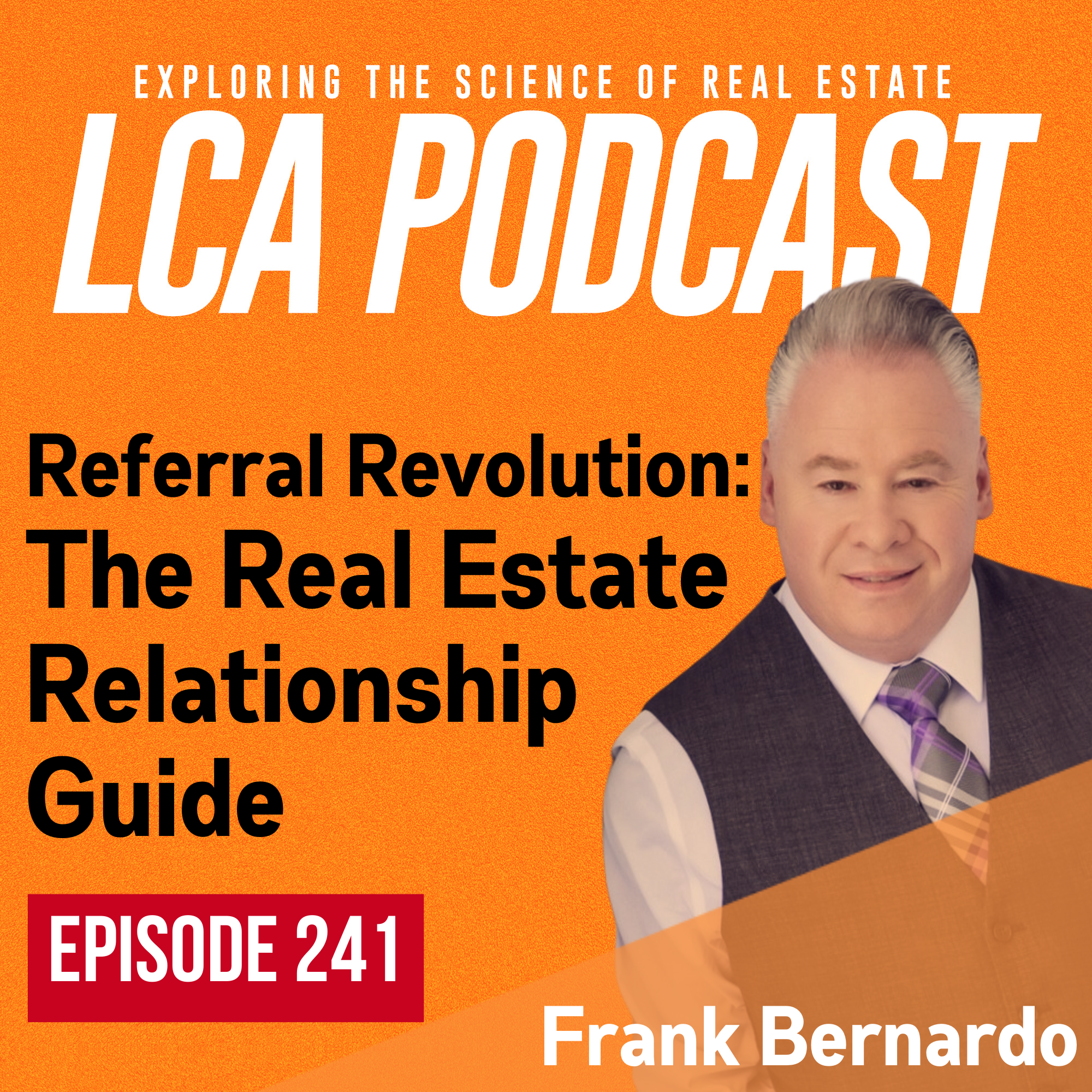Referral Revolution: The Real Estate Relationship Guide with Frank Bernardo Ep 241