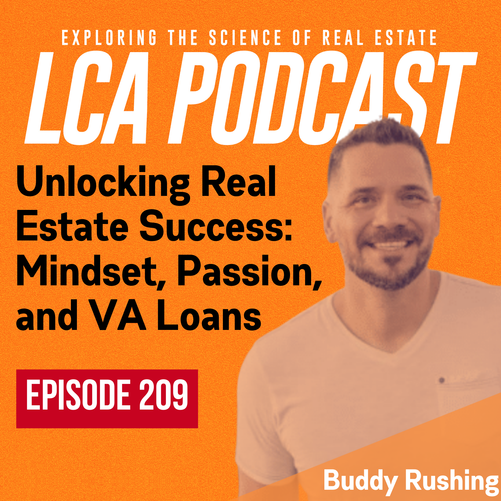 Unlocking Real Estate Success: Mindset, Passion, and VA Loans with Buddy Rushing - EP 209