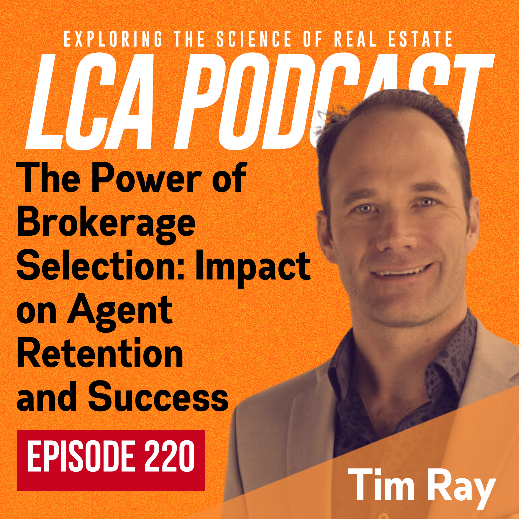 The Power of Brokerage Selection: Impact on Agent Retention and Success with Tim Ray - Ep 220