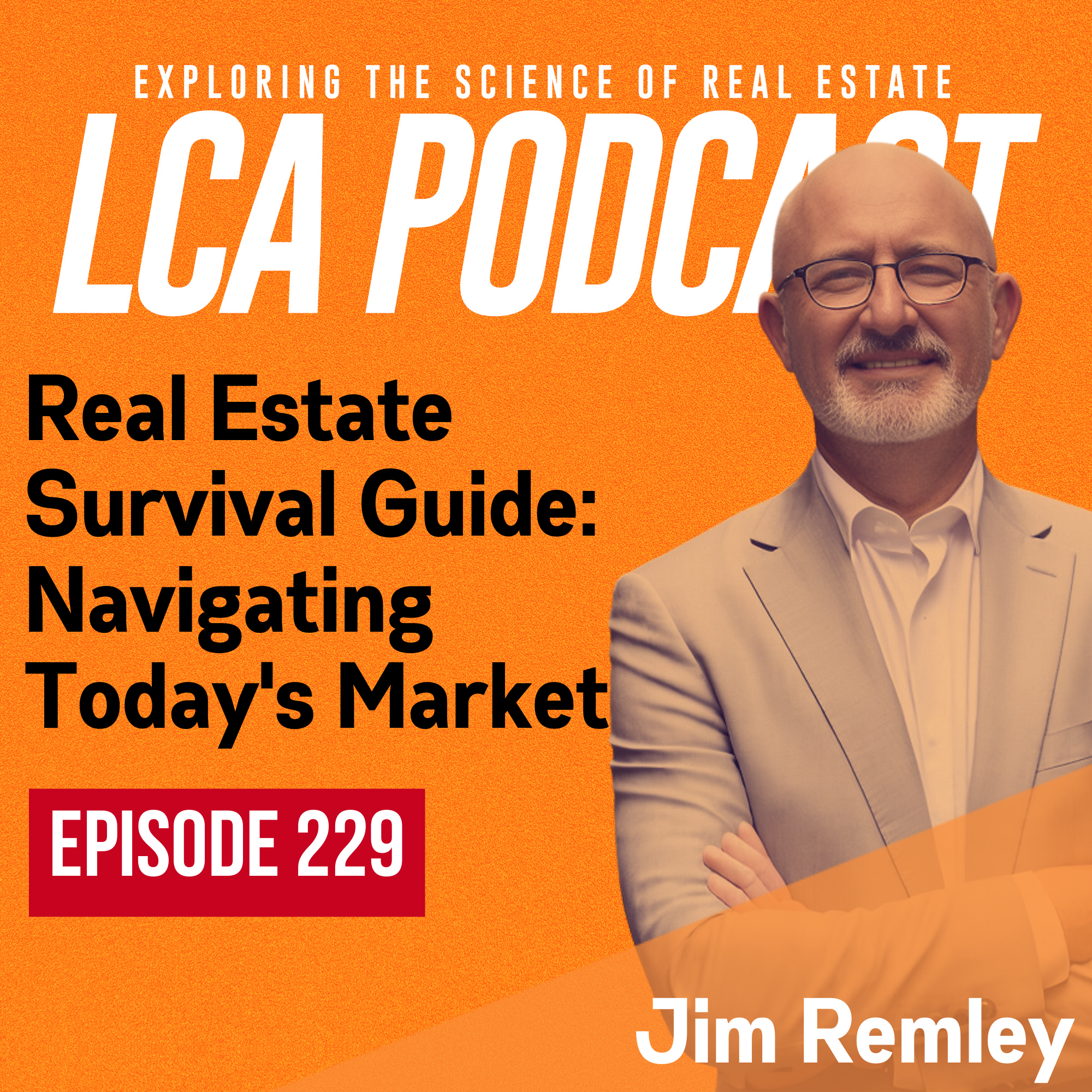 Real Estate Survival Guide: Navigating Today's Market with Jim Remley - Ep 229